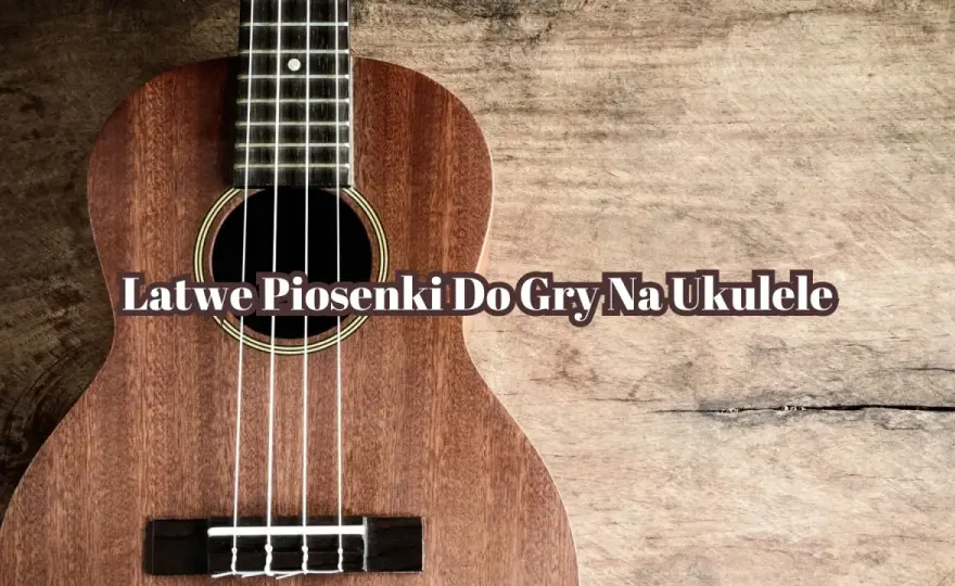 Ukulele dla początkujących - Zagraj pierwszą piosenkę w tydzień!