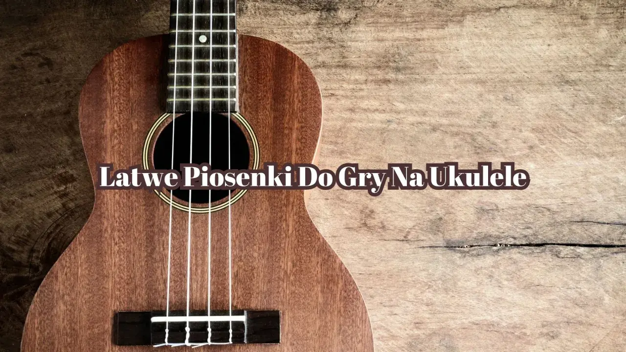 Ukulele na drewnianym tle. Tekst: "Łatwe piosenki do gry na ukulele". Idealne dla początkujących!