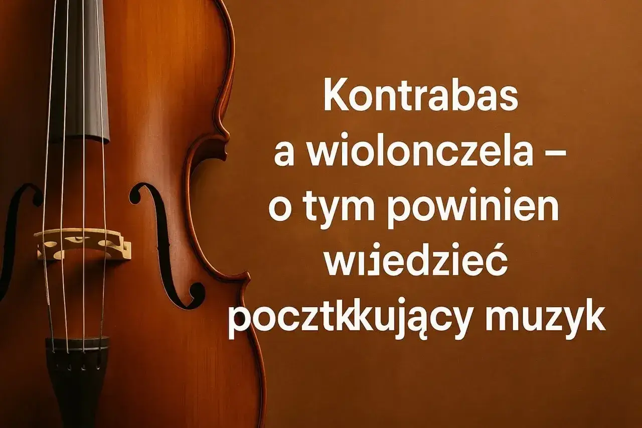 Zbliżenie na instrument smyczkowy, prawdopodobnie wiolonczelę, z tekstem: "Kontrabas a wiolonczela – o tym powinien wiedzieć początkujący muzyk".